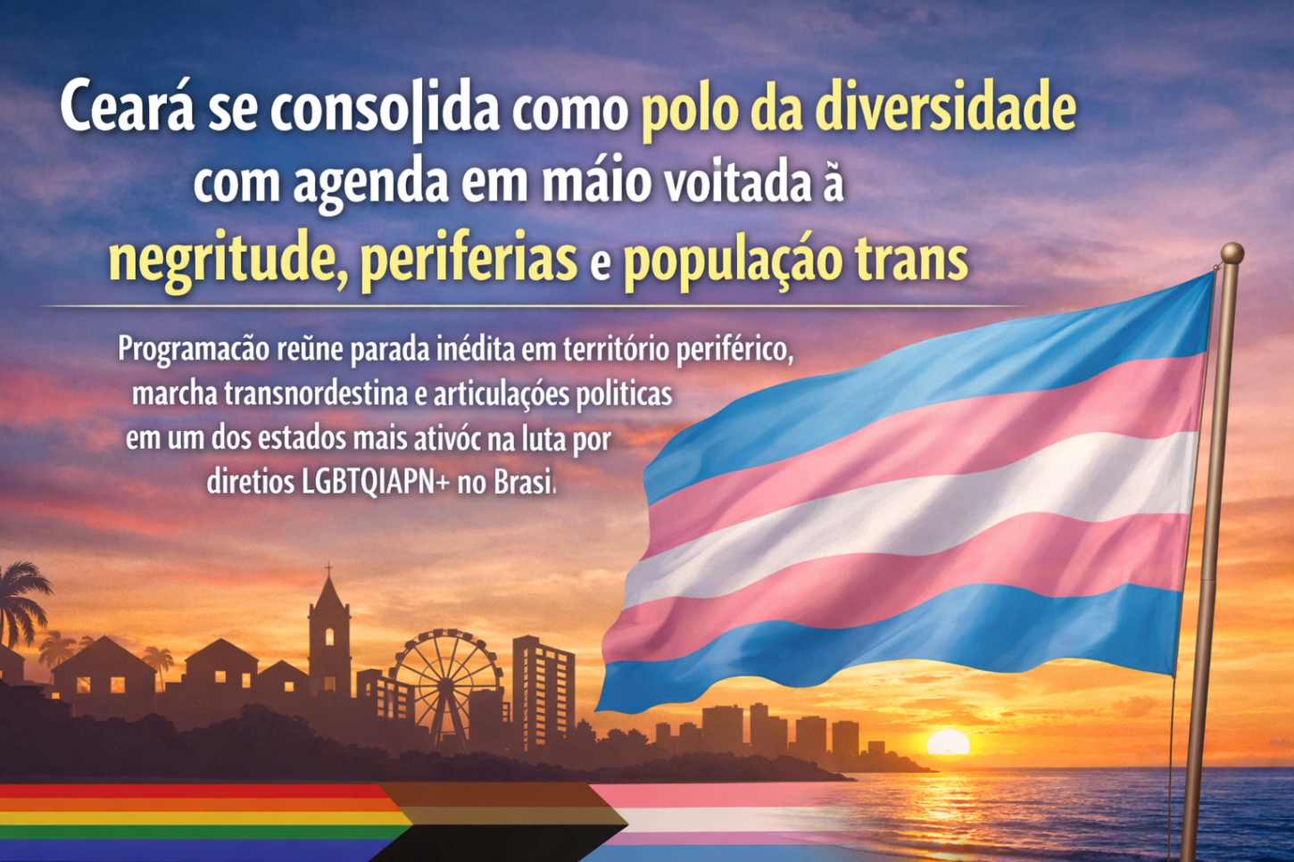 Ceará se consolida como polo da diversidade com agenda em maio voltada à negritude, periferias e população trans